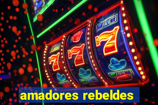 amadores rebeldes